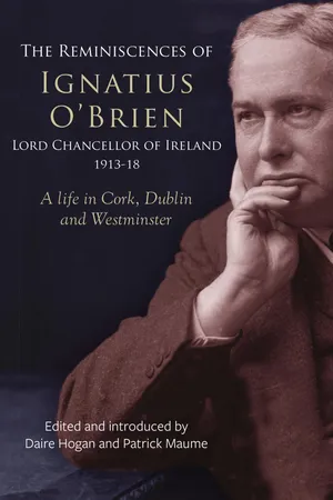 The Reminiscences of Ignatius O'Brien, Lord Chancellor of Ireland, 1913–1921