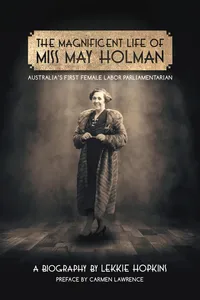The Magnificent Life of Miss May Holman Australia's First Female Labor Parliamentarian_cover