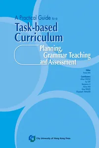 A Practical Guide to a Task-based Curriculum: Planning, Grammar Teaching and Assessment_cover
