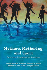 Mothers, Mothering and Sport: Experiences, Representations , Resistances_cover