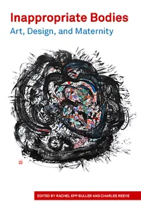 Inappropriate Bodies Art, Design and Maternity_cover