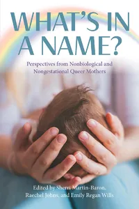 What's in a Name? Perspectives from Non-Biological and Non-Gestational Queer Mothers_cover