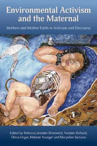 Environmental Activism and the Maternal: Mothers and Mother Earth in Activism and Discourse_cover