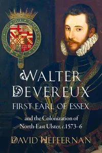Walter Devereux, first earl of Essex, and the colonization of north-east Ulster, 1573-6_cover