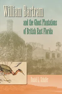 William Bartram and the Ghost Plantations of British East Florida_cover