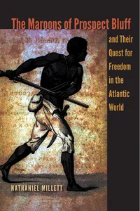 The Maroons of Prospect Bluff and Their Quest for Freedom in the Atlantic World_cover
