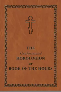 The Unabbreviated Horologion or Book of the Hours_cover