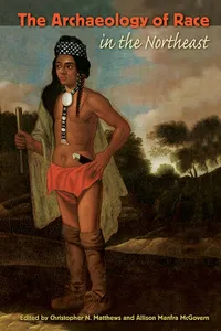 The Archaeology of Race in the Northeast_cover
