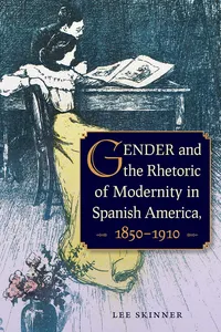Gender and the Rhetoric of Modernity in Spanish America, 1850–1910_cover