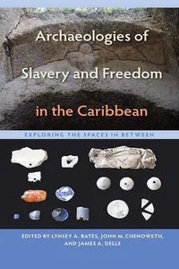 Archaeologies of Slavery and Freedom in the Caribbean_cover