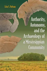 Authority, Autonomy, and the Archaeology of a Mississippian Community_cover
