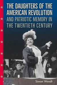 The Daughters of the American Revolution and Patriotic Memory in the Twentieth Century_cover