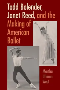 Todd Bolender, Janet Reed, and the Making of American Ballet_cover