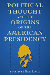 Political Thought and the Origins of the American Presidency_cover
