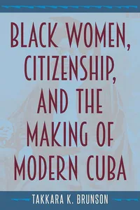 Black Women, Citizenship, and the Making of Modern Cuba_cover
