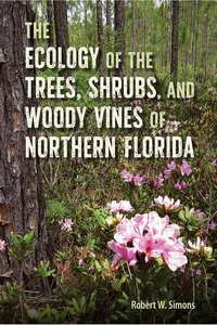 The Ecology of the Trees, Shrubs, and Woody Vines of Northern Florida_cover