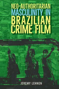 Neo-Authoritarian Masculinity in Brazilian Crime Film_cover