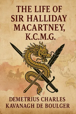 The Life of Sir Halliday Macartney, K. C. M. G.: Commander of Li Hung Chang's Trained Force in the Taeping Rebellion