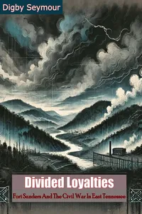 Divided Loyalties: Fort Sanders And The Civil War In East Tennessee_cover