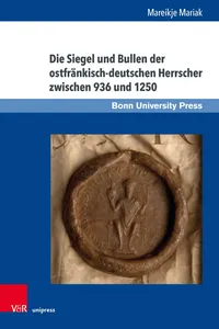 Die Siegel und Bullen der ostfränkisch-deutschen Herrscher zwischen 936 und 1250_cover