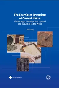 The Four Great Inventions of Ancient China: Their Origin, Development, Spread and Influence in the World_cover