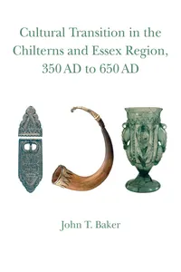 Cultural Transition in the Chilterns and Essex Region, 350 AD to 650 AD_cover