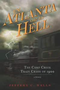 The Camp Creek Train Crash of 1900: In Atlanta or In Hell_cover