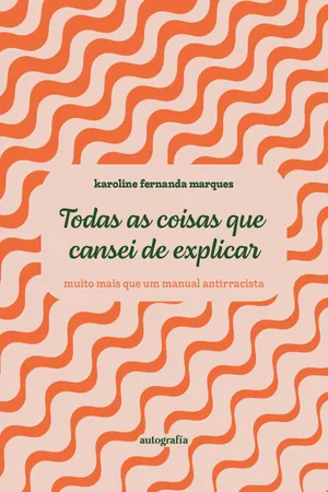 Todas as coisas que cansei de explicar - muito mais que um manual antirracista