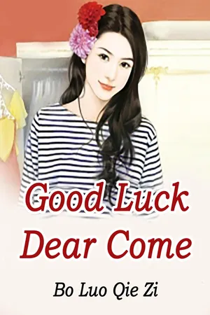 Good Luck: Dear, Come