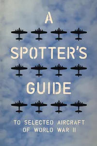 A Spotter's Guide to Selected Aircraft of World War II_cover
