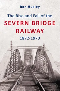 The Rise and Fall of the Severn Bridge Railway 1872-1970_cover