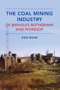 The Coal Mining Industry in Barnsley, Rotherham and Worksop_cover