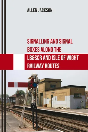 Signalling and Signal Boxes Along the LB&SCR and Isle of Wight Railway Routes