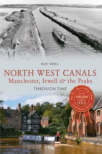 North West Canals Manchester, Irwell and the Peaks Through Time_cover