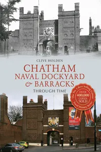 Chatham Naval Dockyard & Barracks Through Time_cover