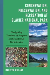 Conservation, Preservation, and Recreation at Glacier National Park_cover