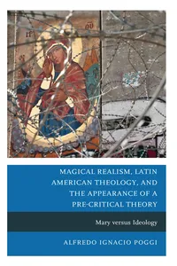 Magical Realism, Latin American Theology, and the Appearance of a Pre-Critical Theory_cover
