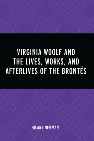 Virginia Woolf and the Lives, Works, and Afterlives of the Brontës