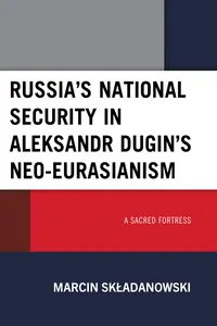 Russia’s National Security in Aleksandr Dugin’s Neo-Eurasianism_cover
