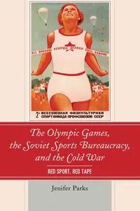 The Olympic Games, the Soviet Sports Bureaucracy, and the Cold War_cover