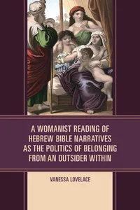 A Womanist Reading of Hebrew Bible Narratives as the Politics of Belonging from an Outsider Within_cover