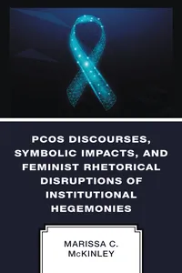 PCOS Discourses, Symbolic Impacts, and Feminist Rhetorical Disruptions of Institutional Hegemonies_cover