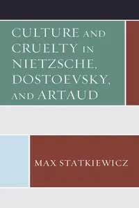 Culture and Cruelty in Nietzsche, Dostoevsky, and Artaud_cover