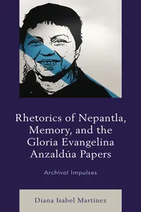 Rhetorics of Nepantla, Memory, and the Gloria Evangelina Anzaldúa Papers_cover