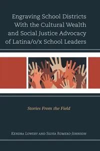 Engraving School Districts With the Cultural Wealth and Social Justice Advocacy of Latina/o/x School Leaders_cover