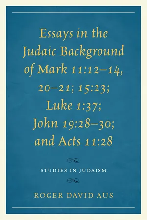 Essays in the Judaic Background of Mark 11:12–14, 20–21; 15:23; Luke 1:37; John 19:28–30; and Acts 11:28