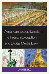 American Exceptionalism, the French Exception, and Digital Media Law_cover