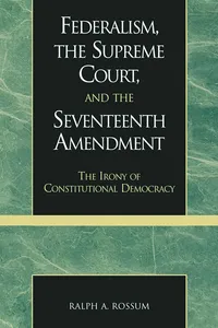 Federalism, the Supreme Court, and the Seventeenth Amendment_cover