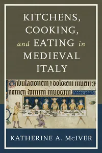 Kitchens, Cooking, and Eating in Medieval Italy_cover