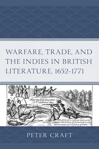 Warfare, Trade, and the Indies in British Literature, 1652–1771_cover